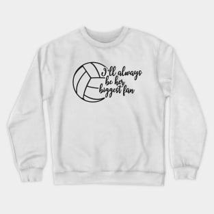 Volleyball Fan - I'll always be her biggest fan Crewneck Sweatshirt